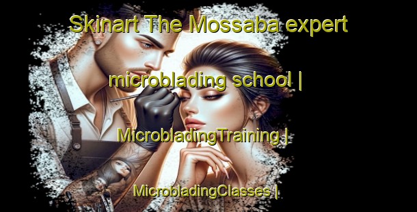 Skinart The Mossaba expert microblading school | MicrobladingTraining | MicrobladingClasses | SkinartTraining-Congo